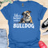 Life is better with a bulldog - V1 - Questioning T-Shirt
